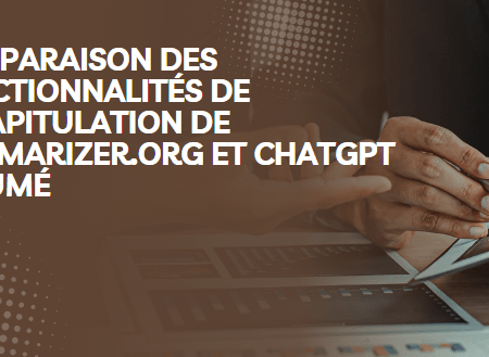 Comparaison des fonctionnalités de récapitulation de Summarizer.org et ChatGPT Résumé