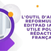 L’outil d’aide à la reformulation Editpad IA est-il utile pour les rédacteurs français ?
