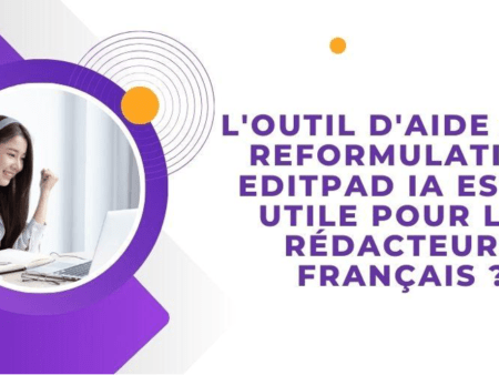 L’outil d’aide à la reformulation Editpad IA est-il utile pour les rédacteurs français ?