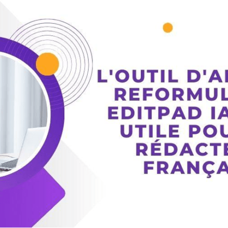 L’outil d’aide à la reformulation Editpad IA est-il utile pour les rédacteurs français ?